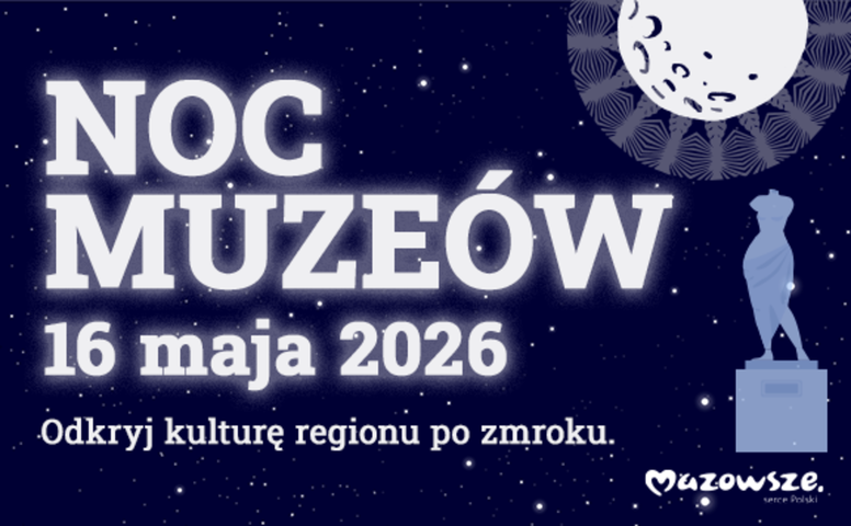 Noc Muzeów 2026 już w najbliższą sobotę 16 maja!