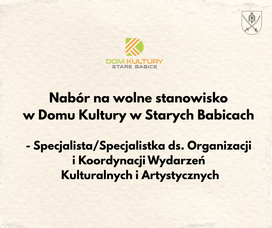 Nabór na wolne stanowisko w Domu Kultury w Starych Babicach – Specjalista/Specjalistka ds. Organizacji i Koordynacji Wydarzeń Kulturalnych i Artystycznych