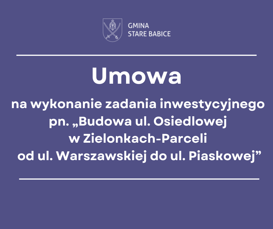 Umowa podpisana na wykonanie zadania inwestycyjnego pn. „Budowa ul. Osiedlowej w Zielonkach-Parceli od ul. Warszawskiej do ul. Piaskowej”