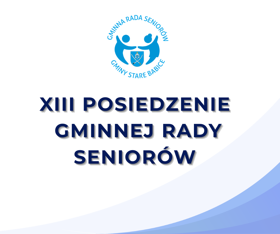 📢 Zawiadomienie o XIII posiedzeniu Gminnej Rady Seniorów Gminy Stare Babice.